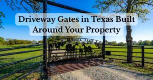Driveway Gates in Texas Built Around Your Property